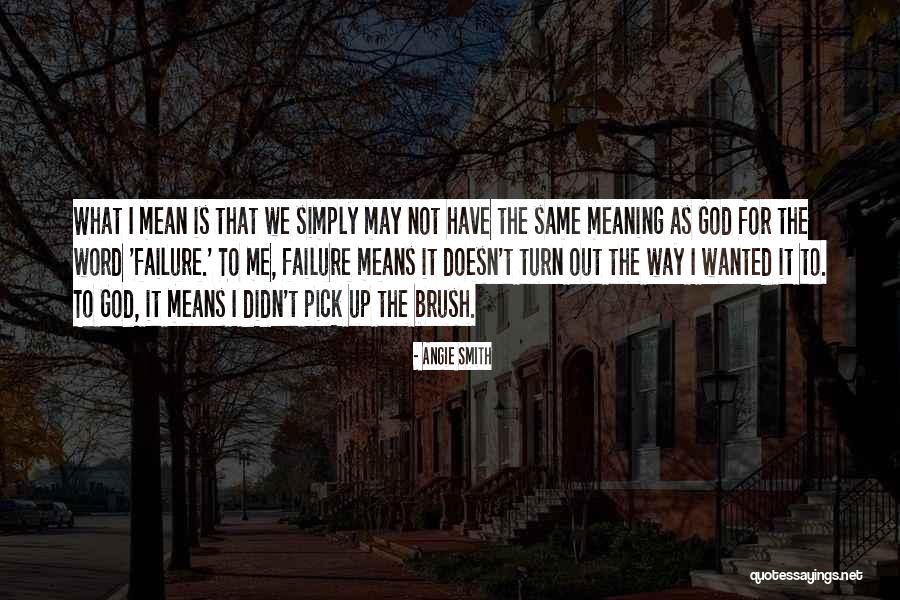 Meaning That God Quotes By Angie Smith Meaning That God Quotes By Angie Smith