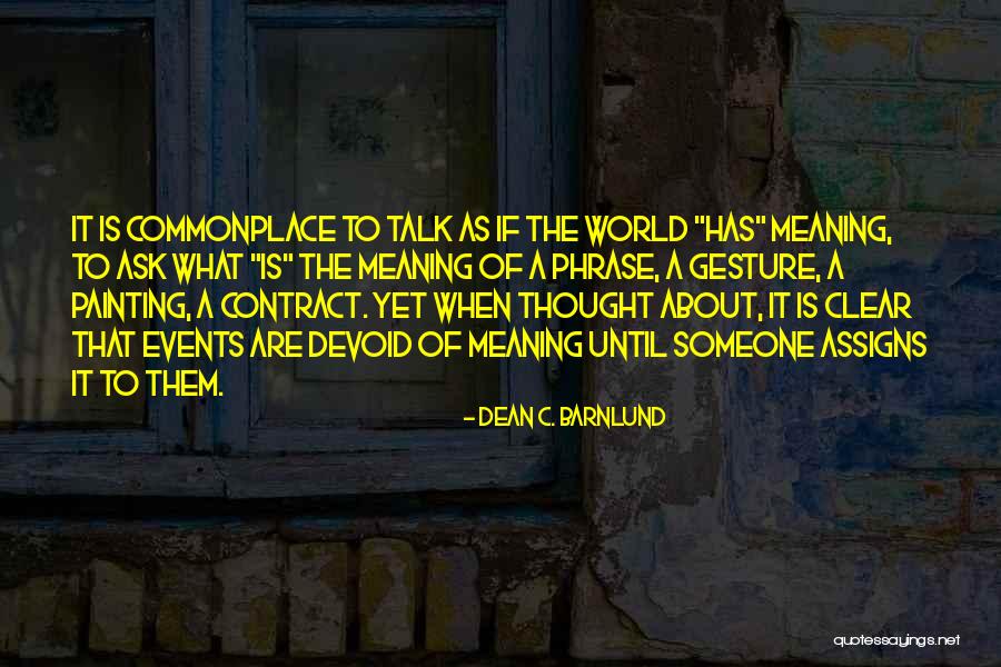 Meaning The World To Someone Quotes By Dean C. Barnlund Meaning The World To Someone Quotes By Dean C. Barnlund
