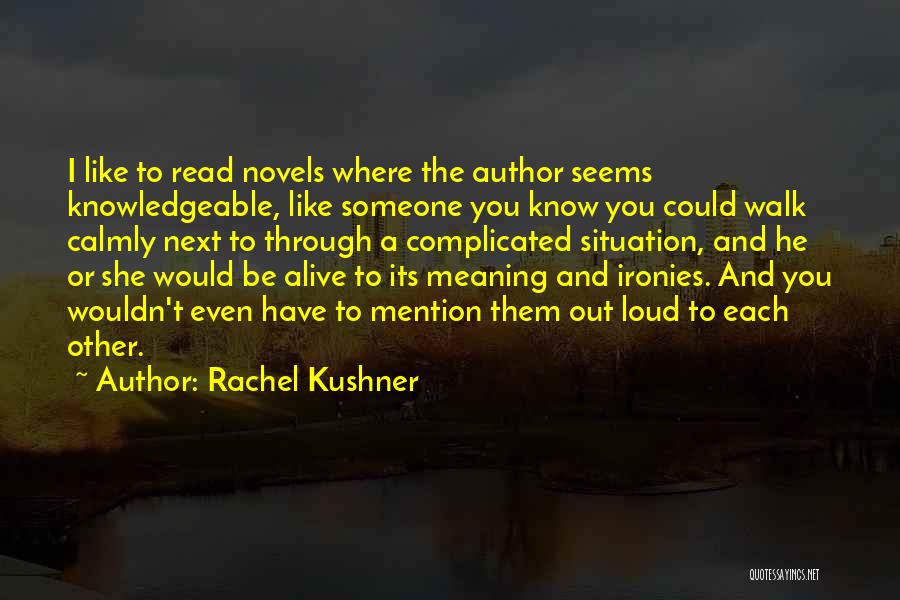 Meaning To Someone Quotes By Rachel Kushner