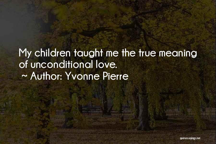 Meaning True Love Quotes By Yvonne Pierre