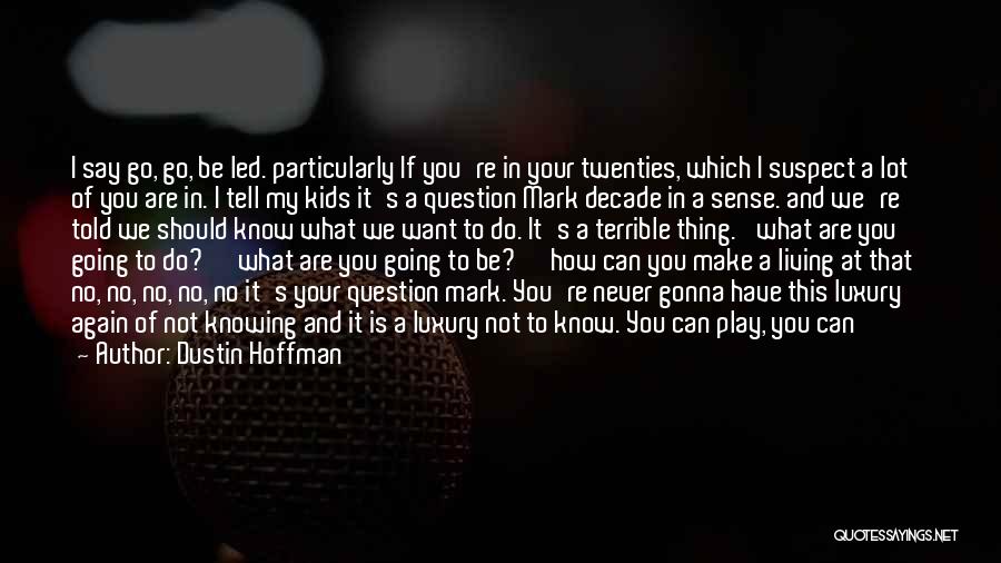 Meaning What You Say Quotes By Dustin Hoffman