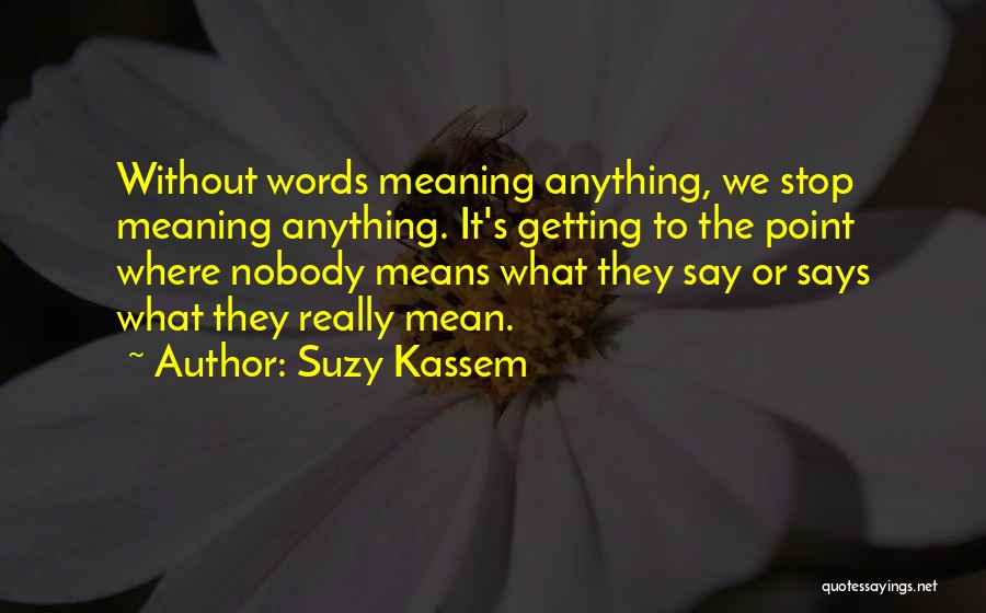 Meaning What You Say Quotes By Suzy Kassem