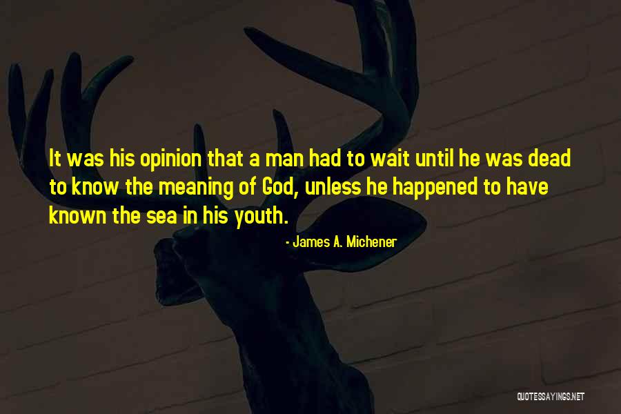 Meaning Youth Quotes By James A. Michener Meaning Youth Quotes By James A. Michener