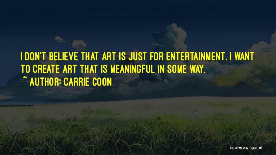 Meaningful Art Quotes By Carrie Coon