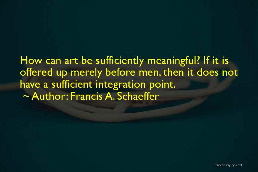 Meaningful Art Quotes By Francis A. Schaeffer