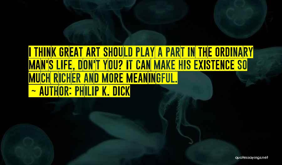 Meaningful Art Quotes By Philip K. Dick