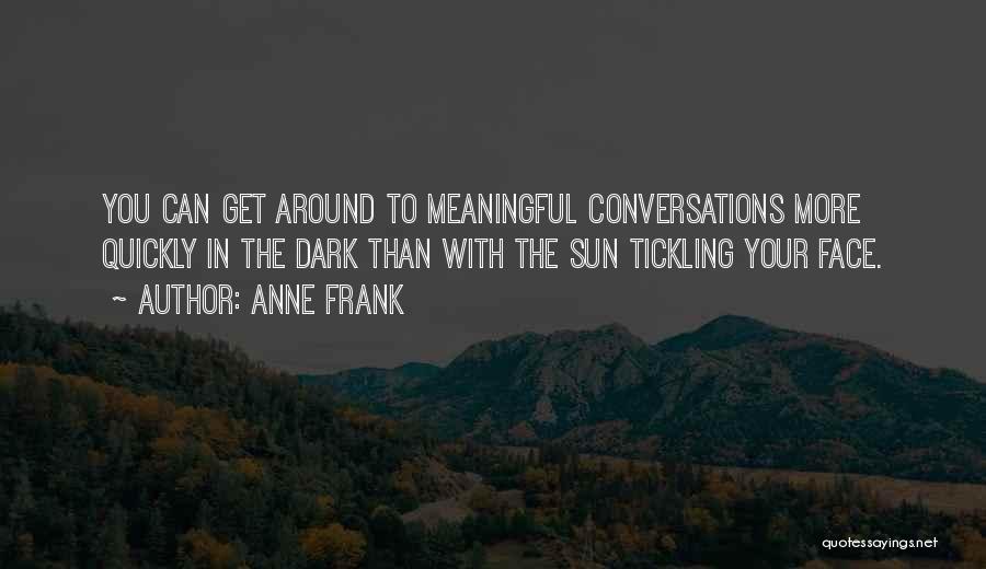 Meaningful Conversations Quotes By Anne Frank