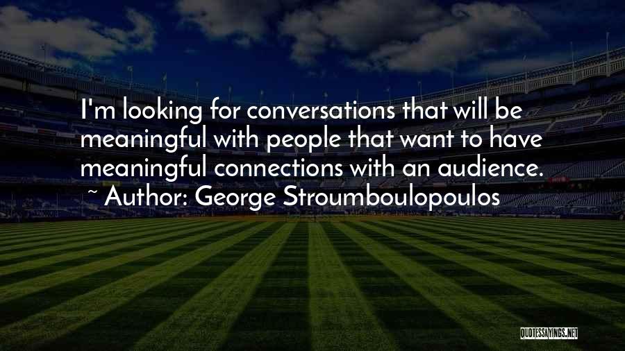 Meaningful Conversations Quotes By George Stroumboulopoulos