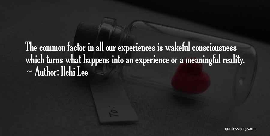 Meaningful Experiences Quotes By Ilchi Lee