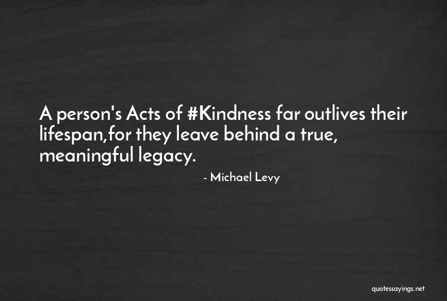 Meaningful Kindness Quotes By Michael Levy Meaningful Kindness Quotes By Michael Levy