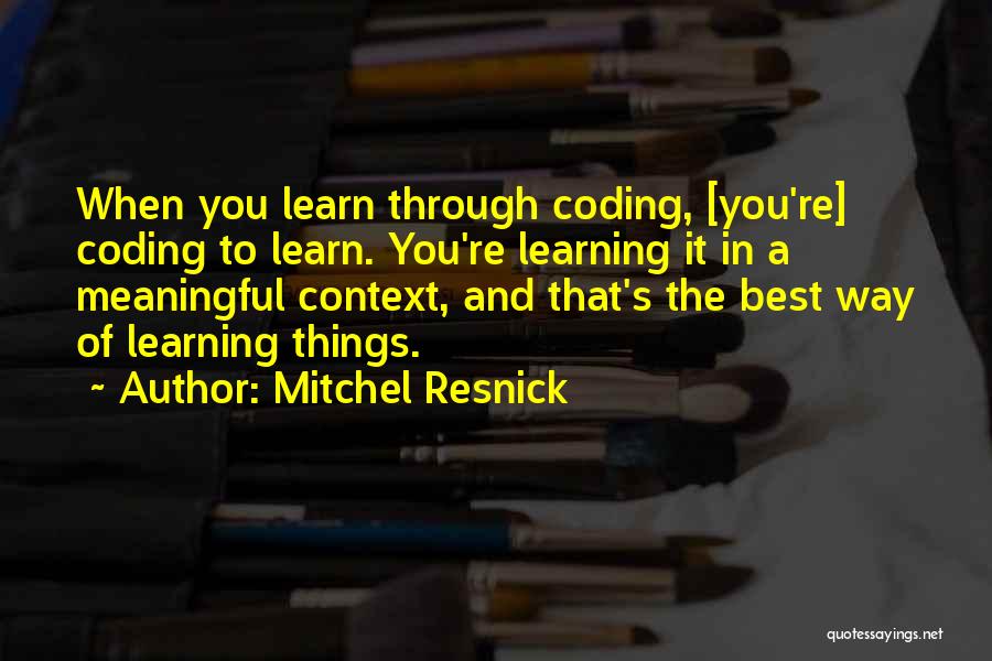 Meaningful Learning Quotes By Mitchel Resnick
