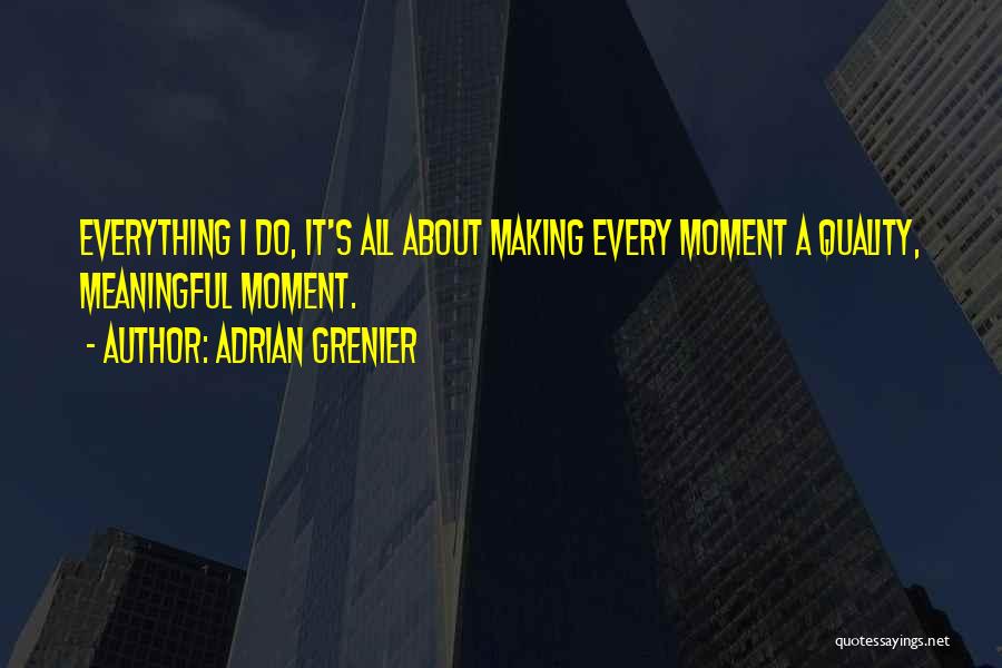 Meaningful Moments Quotes By Adrian Grenier