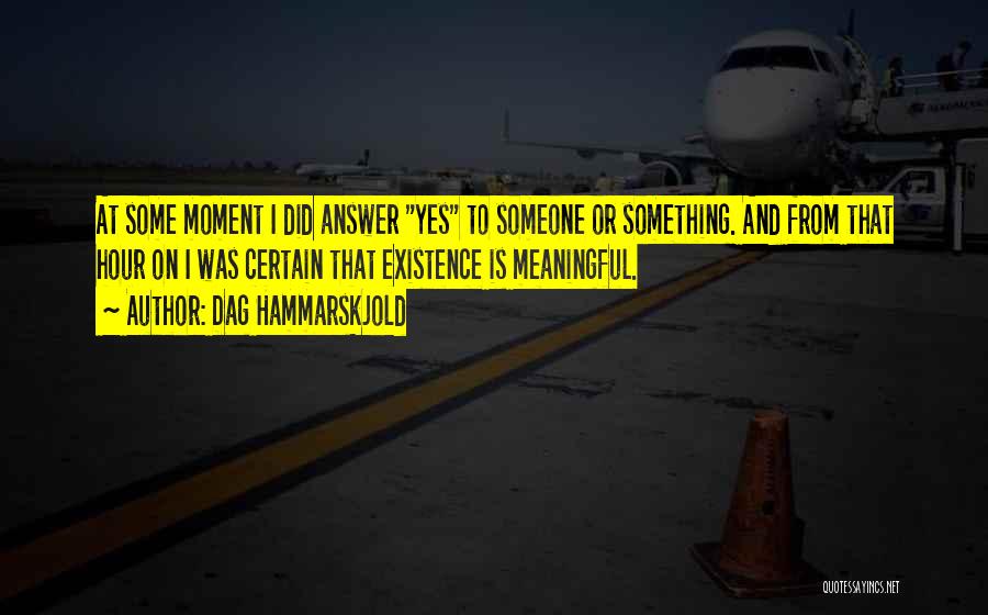 Meaningful Moments Quotes By Dag Hammarskjold