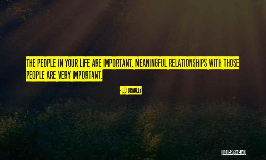 Meaningful People In Your Life Quotes By Ed Bradley Meaningful People In Your Life Quotes By Ed Bradley