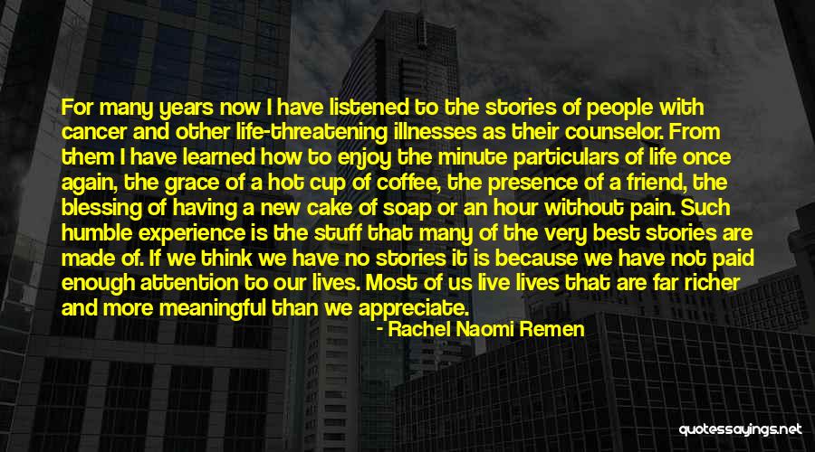 Meaningful People In Your Life Quotes By Rachel Naomi Remen Meaningful People In Your Life Quotes By Rachel Naomi Remen