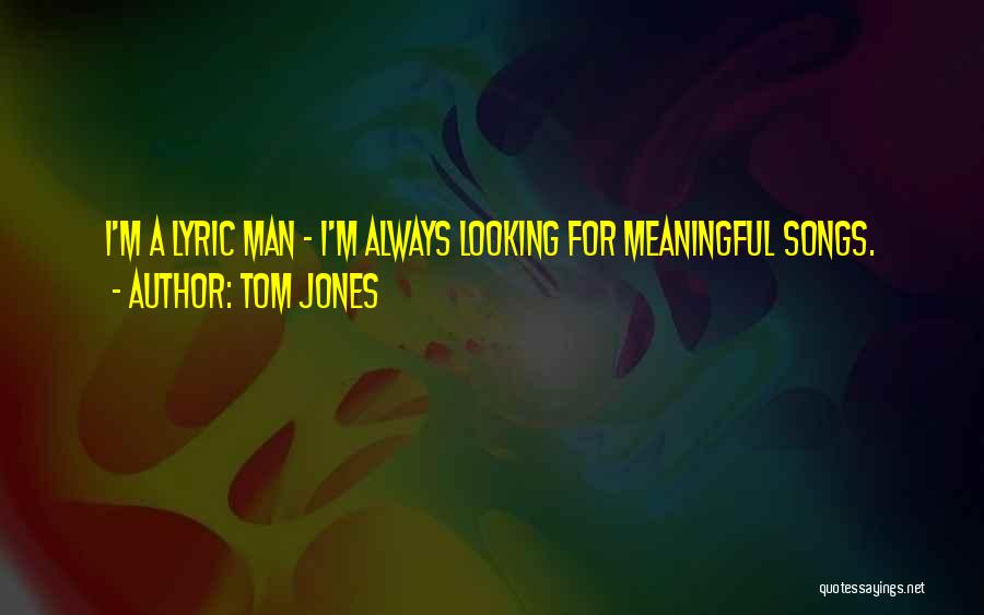 Meaningful Songs Quotes By Tom Jones