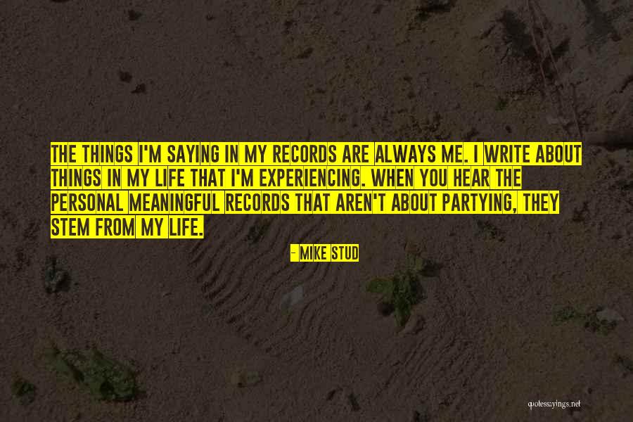 Meaningful Things In Life Quotes By Mike Stud Meaningful Things In Life Quotes By Mike Stud