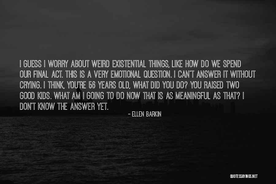 Meaningful Things Quotes By Ellen Barkin Meaningful Things Quotes By Ellen Barkin