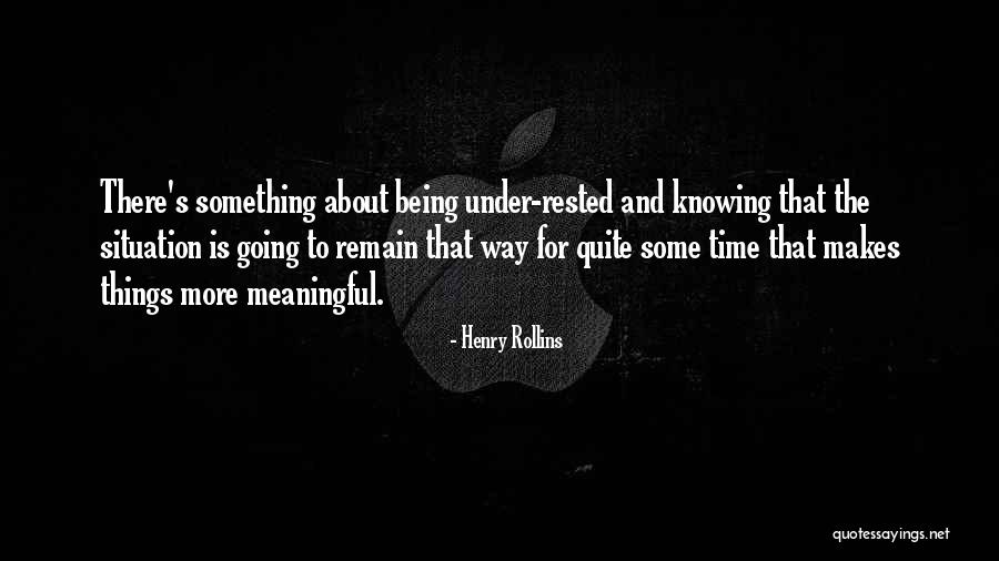 Meaningful Things Quotes By Henry Rollins Meaningful Things Quotes By Henry Rollins