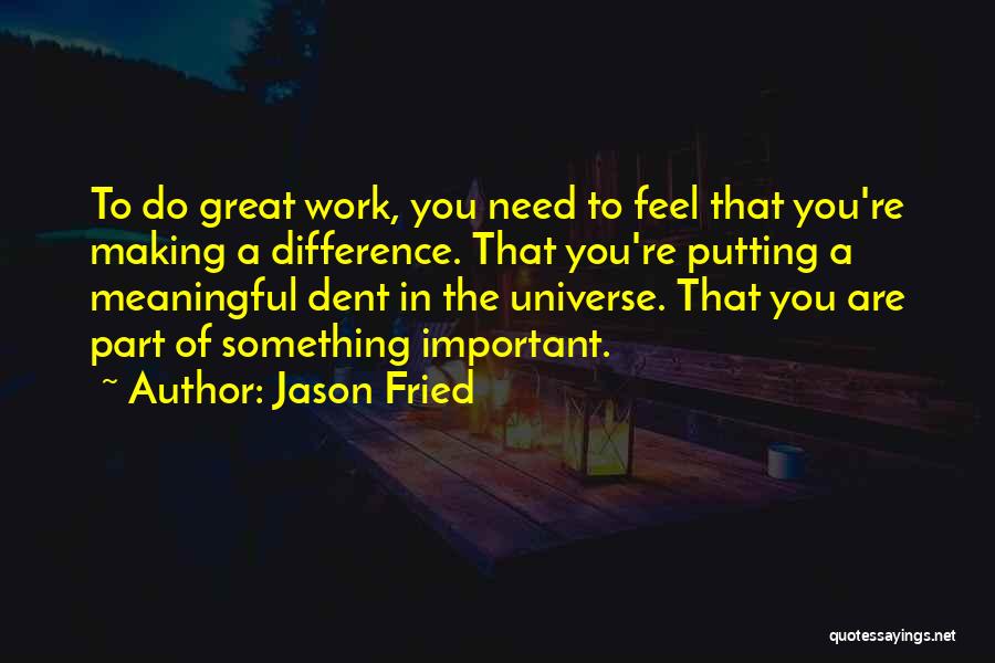 Meaningful Work Quotes By Jason Fried