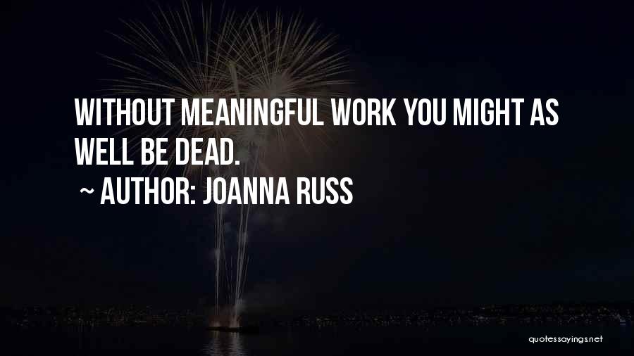 Meaningful Work Quotes By Joanna Russ