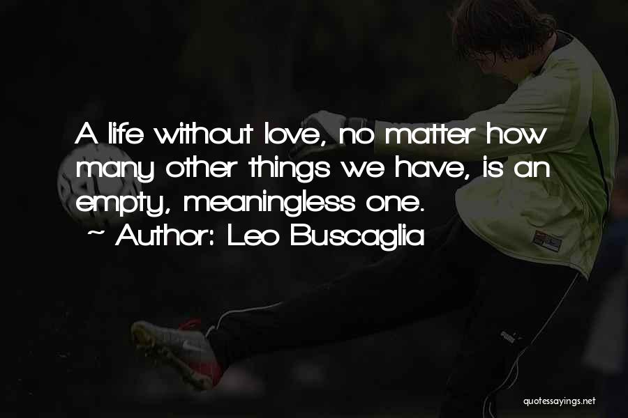 Meaningless Love Quotes By Leo Buscaglia