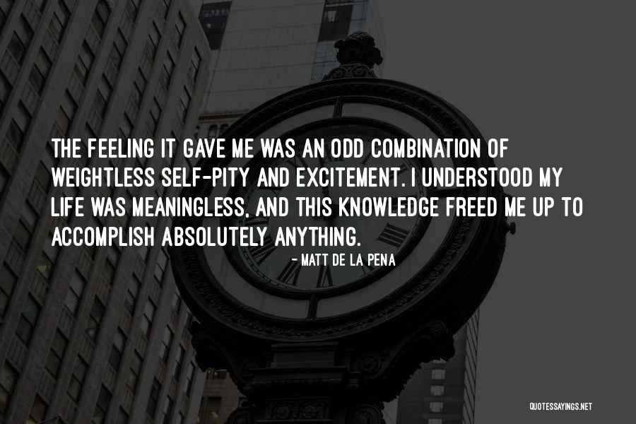 Meaningless Of Life Quotes By Matt De La Pena Meaningless Of Life Quotes By Matt De La Pena