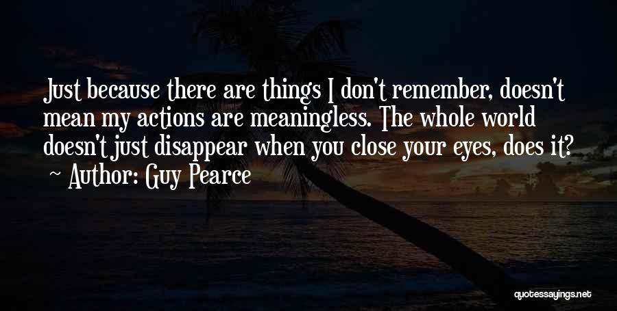 Meaningless Things Quotes By Guy Pearce