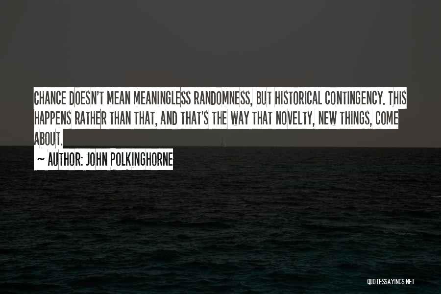 Meaningless Things Quotes By John Polkinghorne