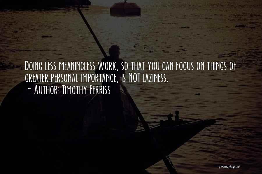 Meaningless Things Quotes By Timothy Ferriss