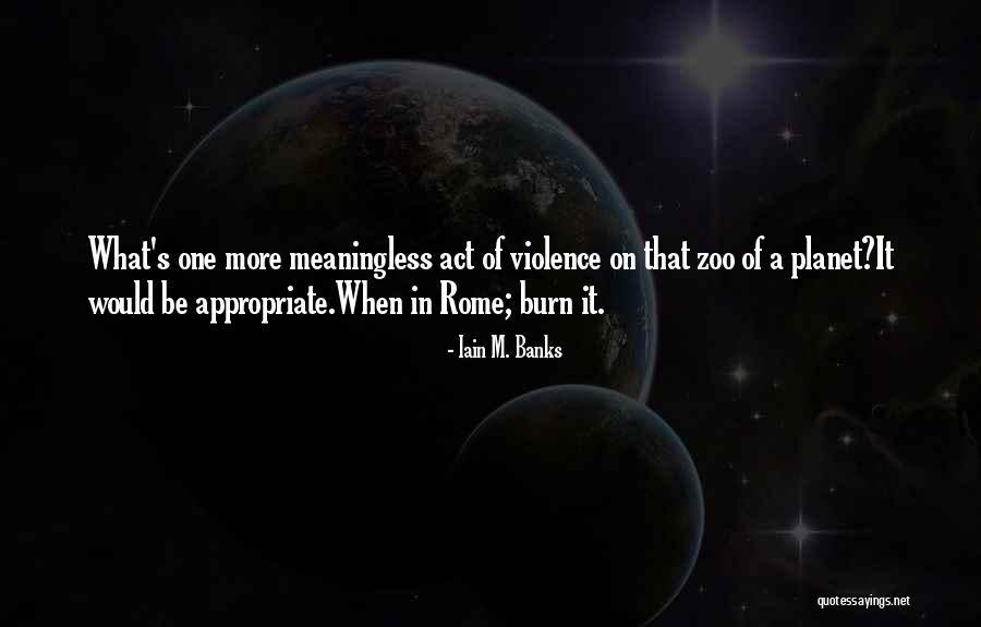 Meaningless Violence Quotes By Iain M. Banks Meaningless Violence Quotes By Iain M. Banks