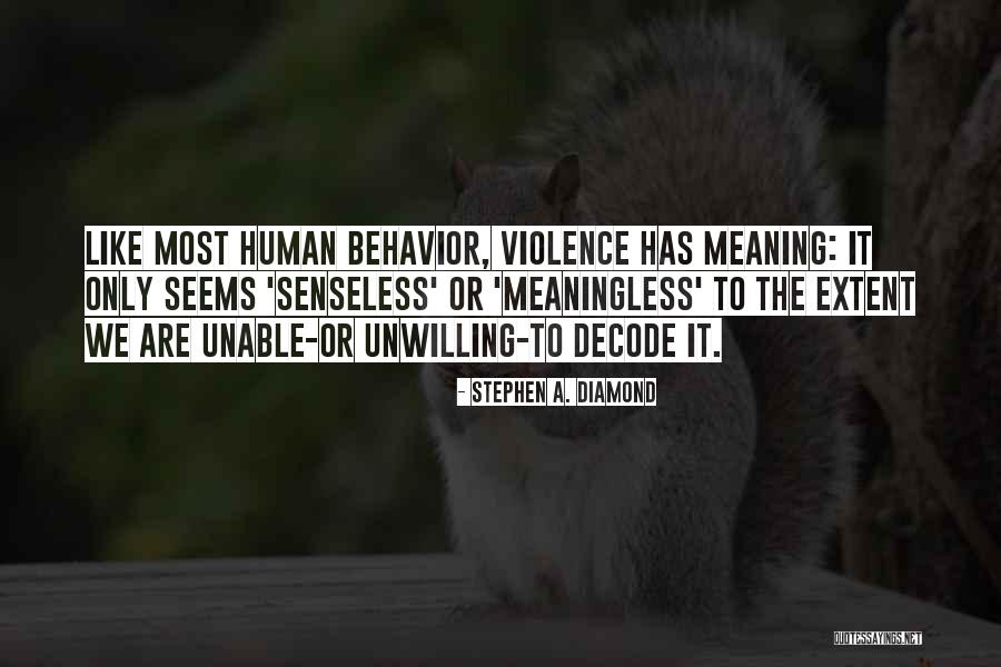Meaningless Violence Quotes By Stephen A. Diamond Meaningless Violence Quotes By Stephen A. Diamond