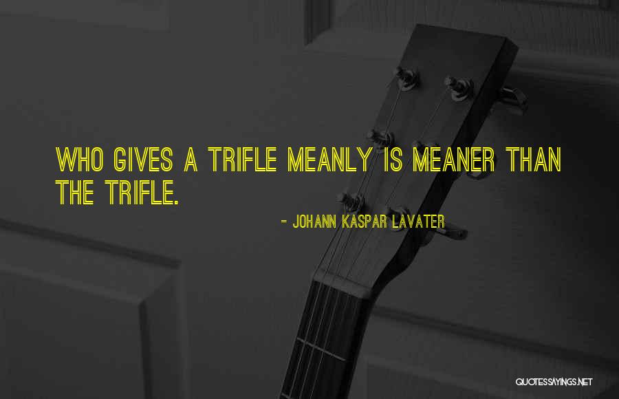 Meanly Quotes By Johann Kaspar Lavater Meanly Quotes By Johann Kaspar Lavater