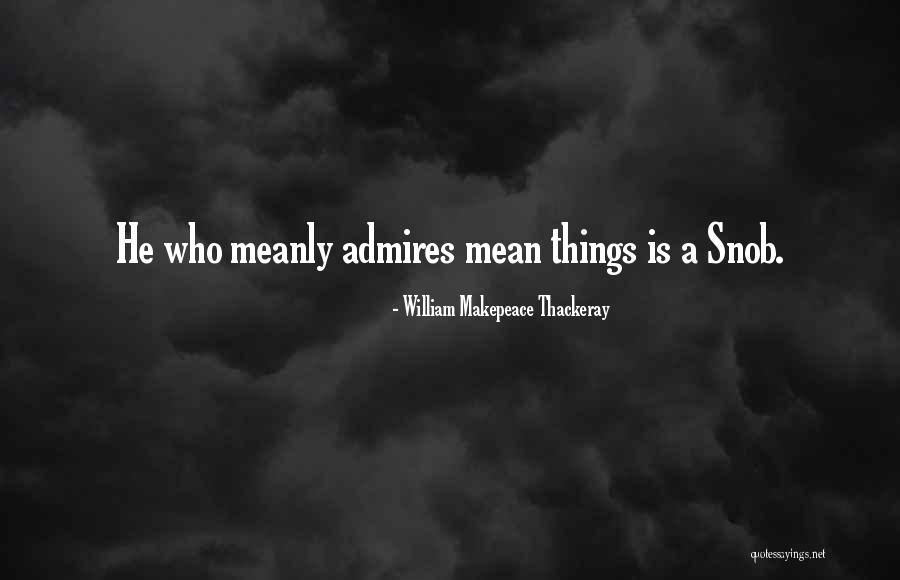 Meanly Quotes By William Makepeace Thackeray Meanly Quotes By William Makepeace Thackeray