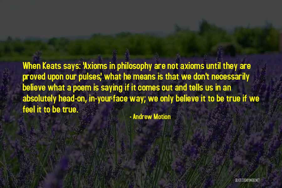 Means It Is True Quotes By Andrew Motion