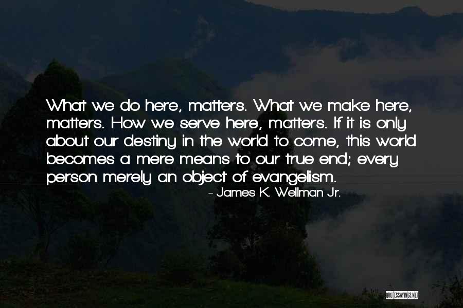 Means It Is True Quotes By James K. Wellman Jr.