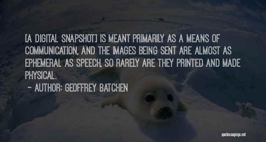 Means Of Communication Quotes By Geoffrey Batchen