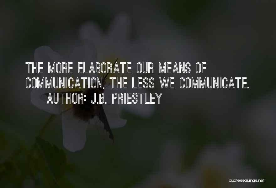 Means Of Communication Quotes By J.B. Priestley