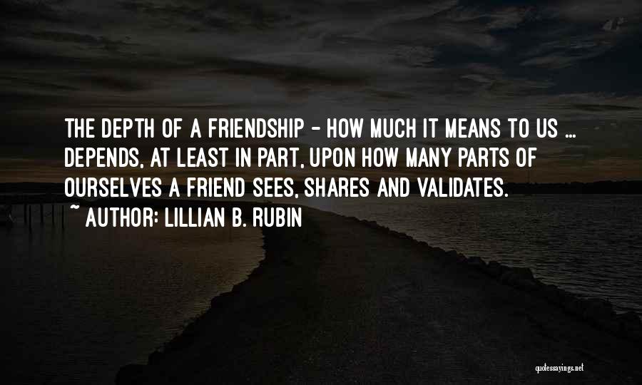 Means Of Friendship Quotes By Lillian B. Rubin