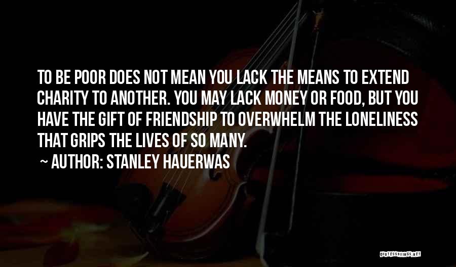 Means Of Friendship Quotes By Stanley Hauerwas