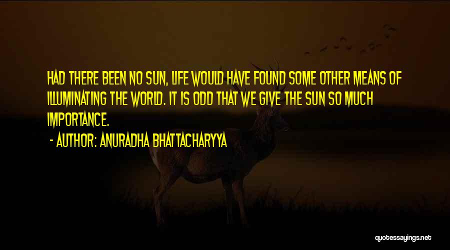Means Of Life Quotes By Anuradha Bhattacharyya