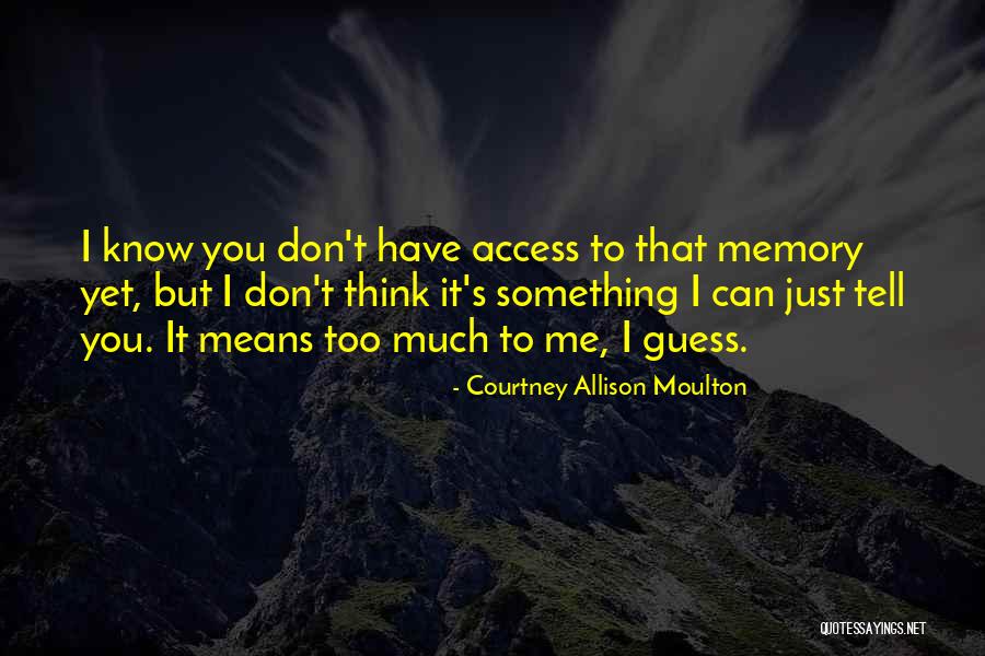 Means Something To Me Quotes By Courtney Allison Moulton Means Something To Me Quotes By Courtney Allison Moulton