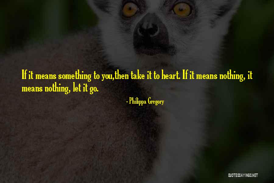 Means Something To You Quotes By Philippa Gregory Means Something To You Quotes By Philippa Gregory
