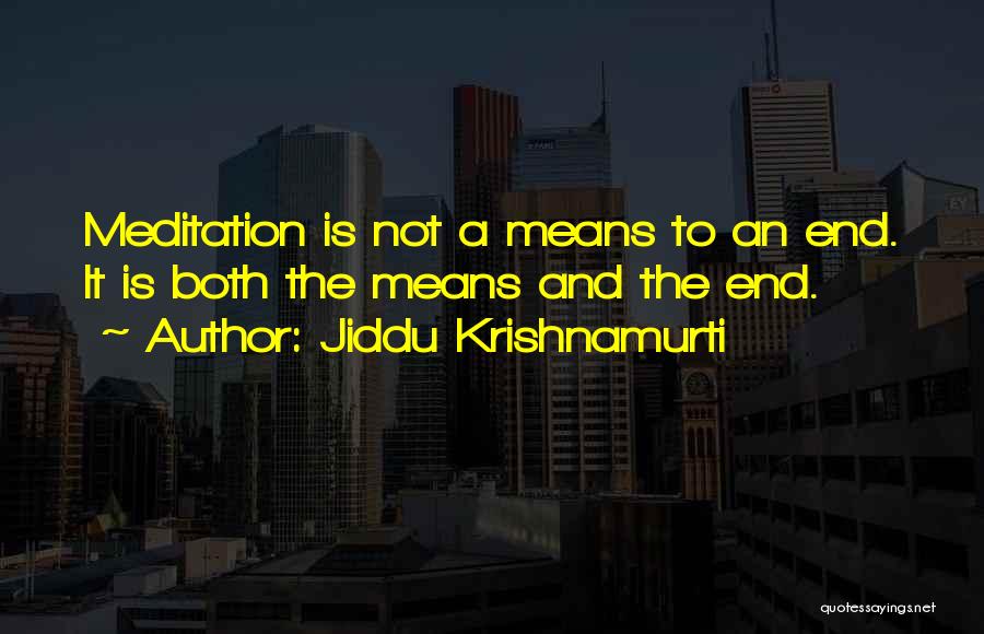 Means To An End Quotes By Jiddu Krishnamurti