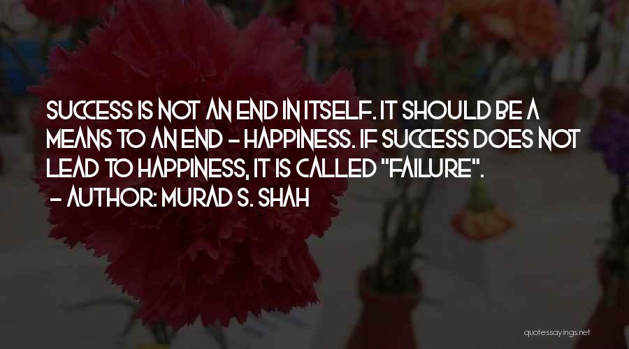Means To An End Quotes By Murad S. Shah