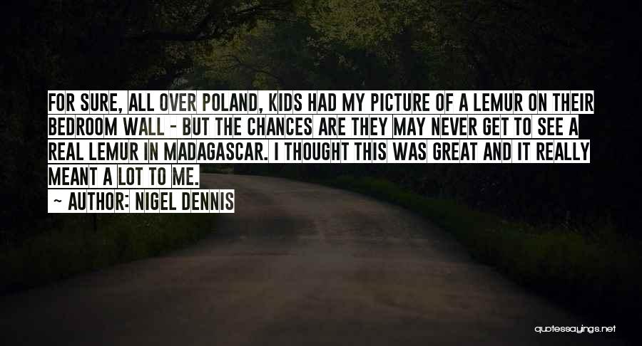 Meant For Great Things Quotes By Nigel Dennis