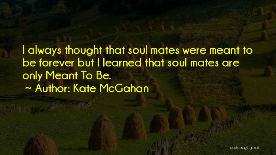 Meant Forever Quotes By Kate McGahan