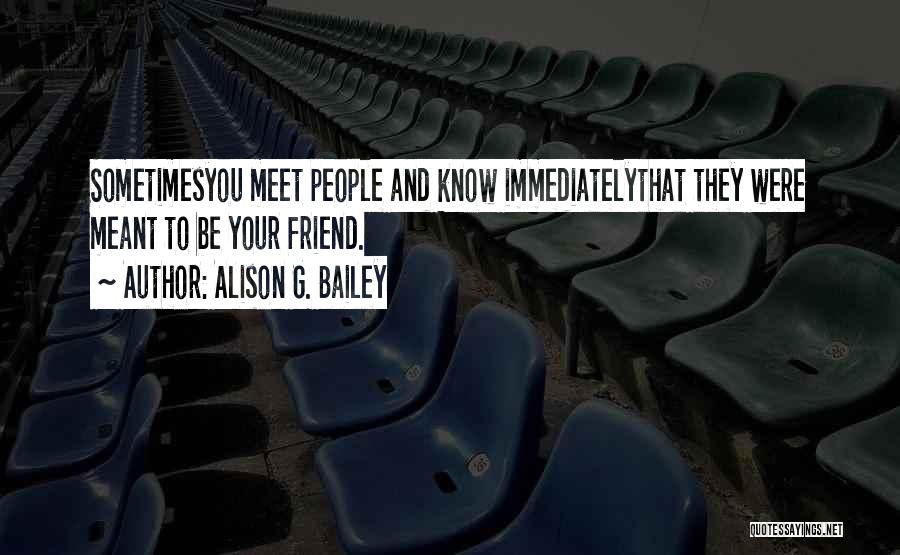 Meant To Be Friends Quotes By Alison G. Bailey