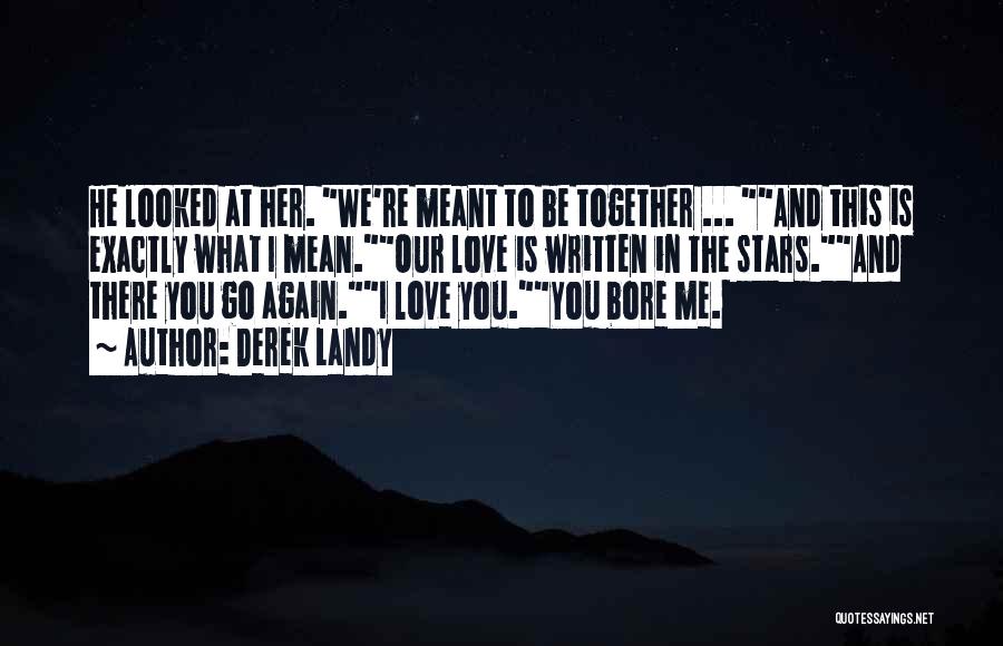 Meant To Be Together Love Quotes By Derek Landy