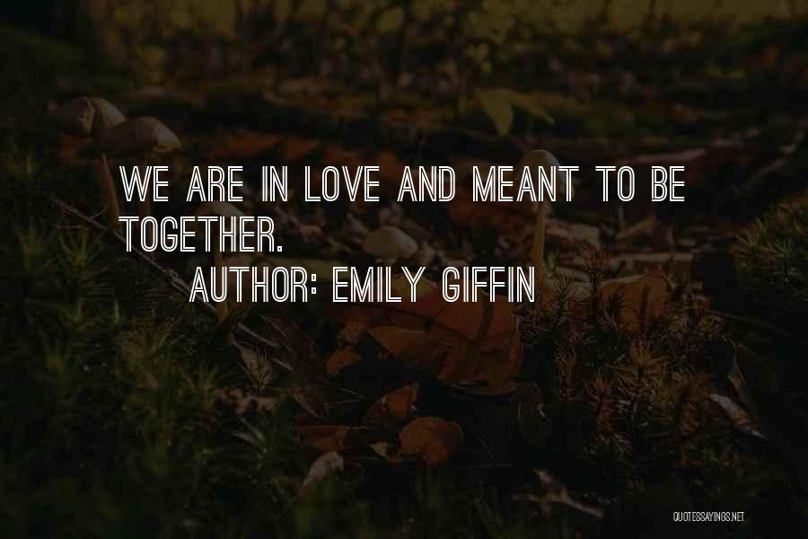 Meant To Be Together Love Quotes By Emily Giffin